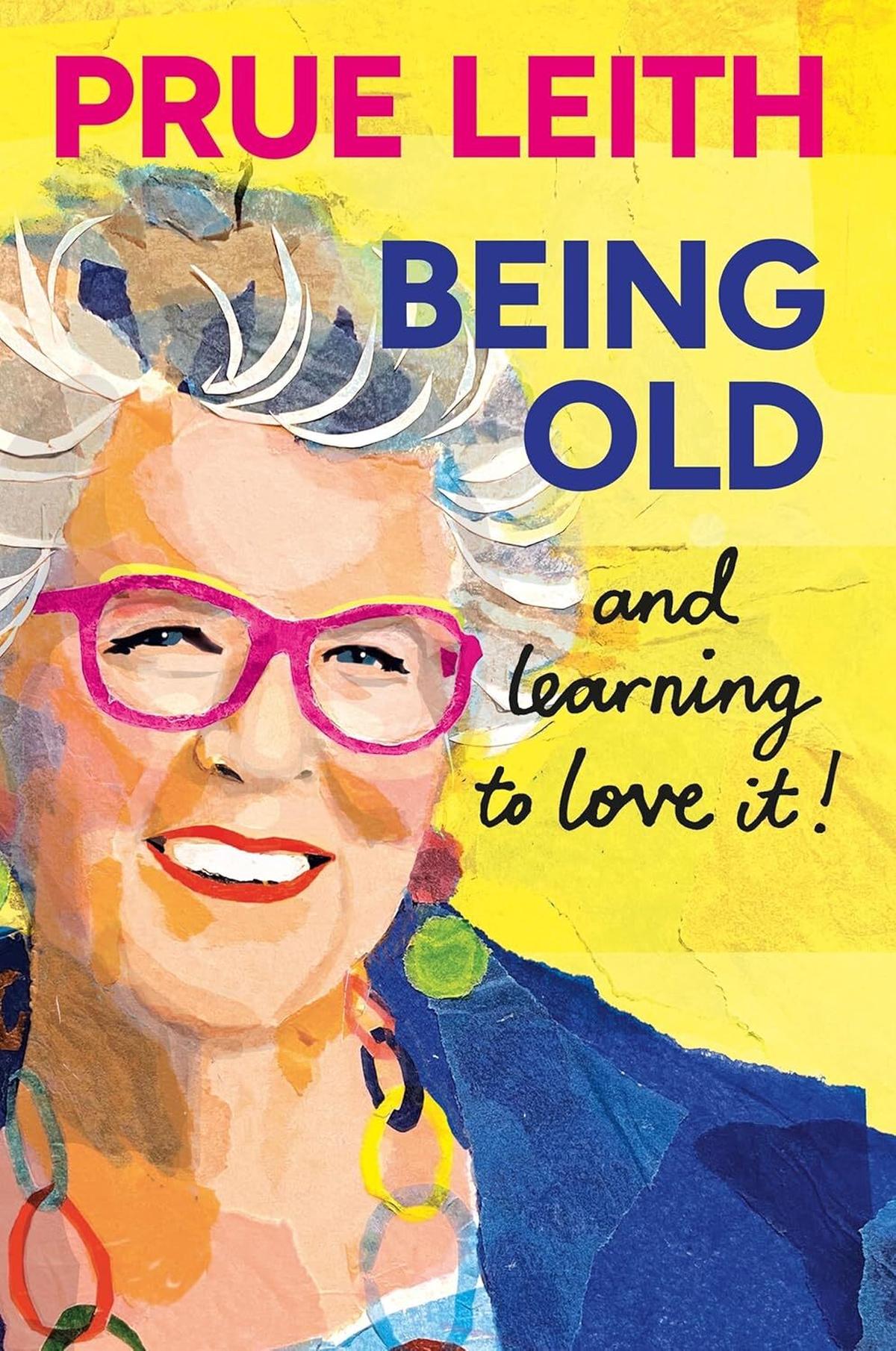 Being Old and Learning to Love It! by Prue LeithShort Books