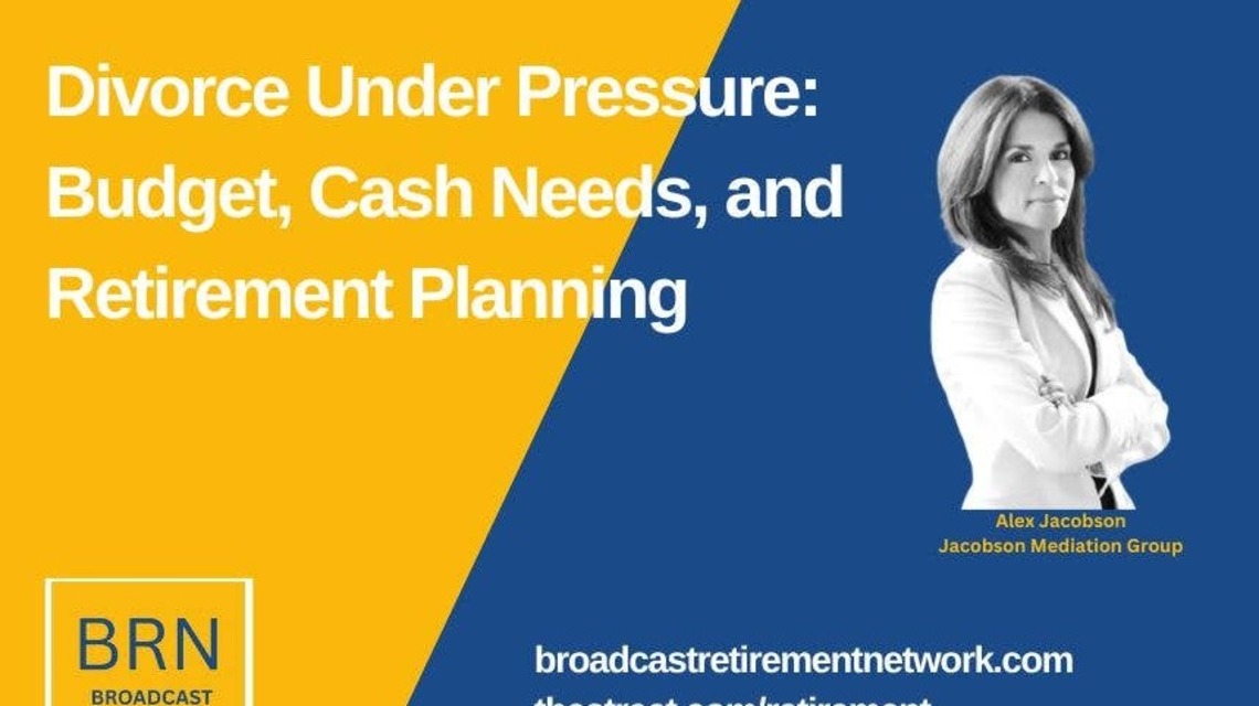 Divorce Under Pressure: Budget, Cash Needs, and Retirement Planning 
