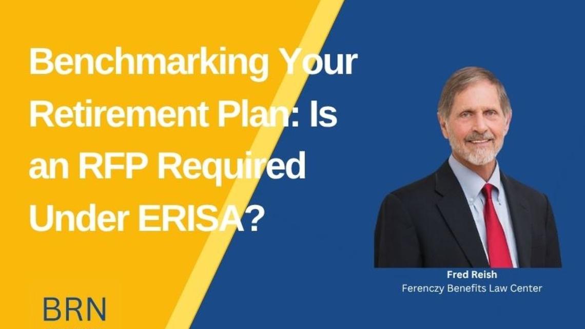 Benchmarking your retirement plan: Is an RFP Required under ERISA? 