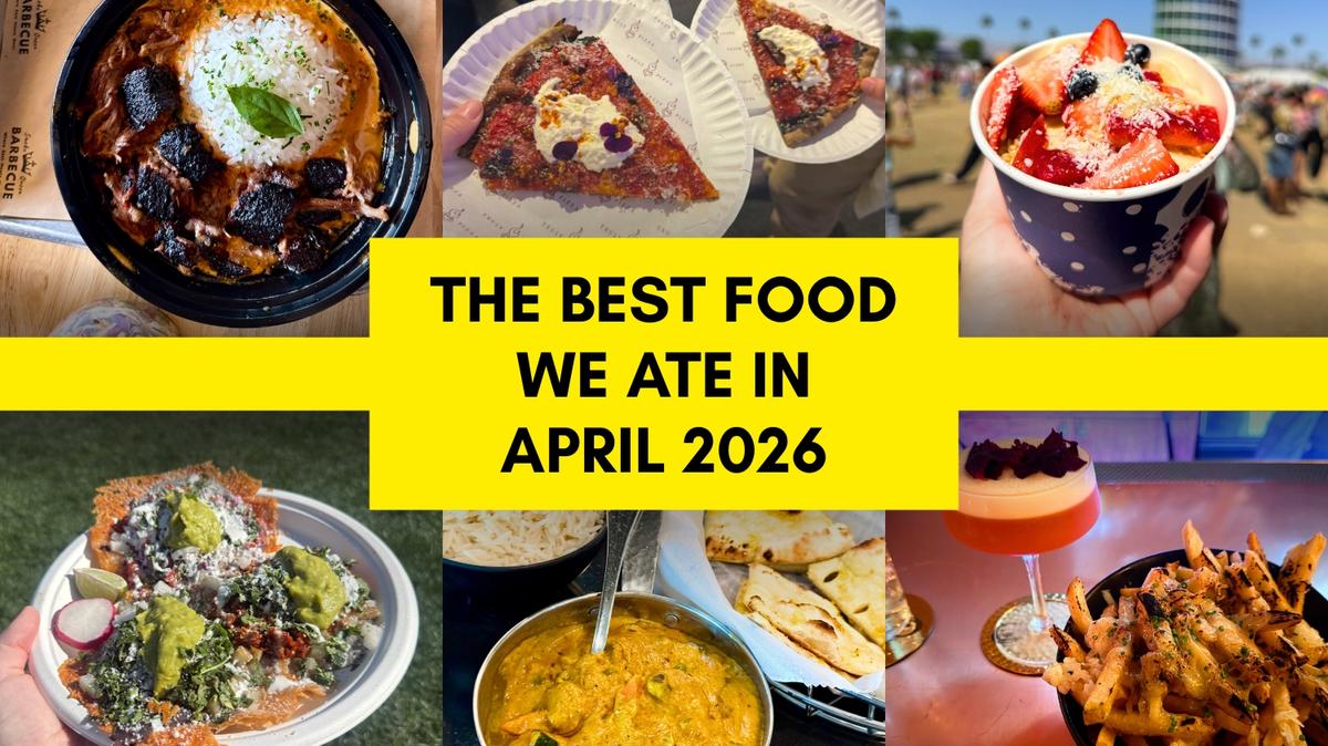 The best things our reporters ate across Southern California in April 2026. (Brock Keeling, Carolyn Burt, Fielding Buck and Mercedes Cannon-Tran, SCNG)