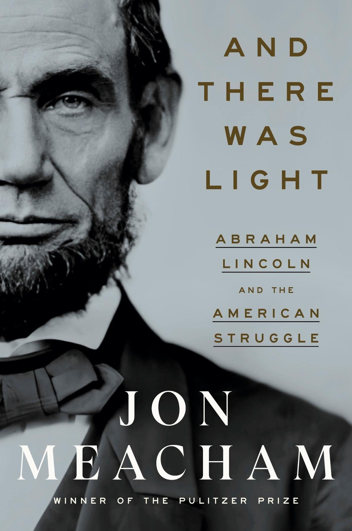 “And There Was Light: Abraham Lincoln and the American Struggle” by Jon Meacham.
